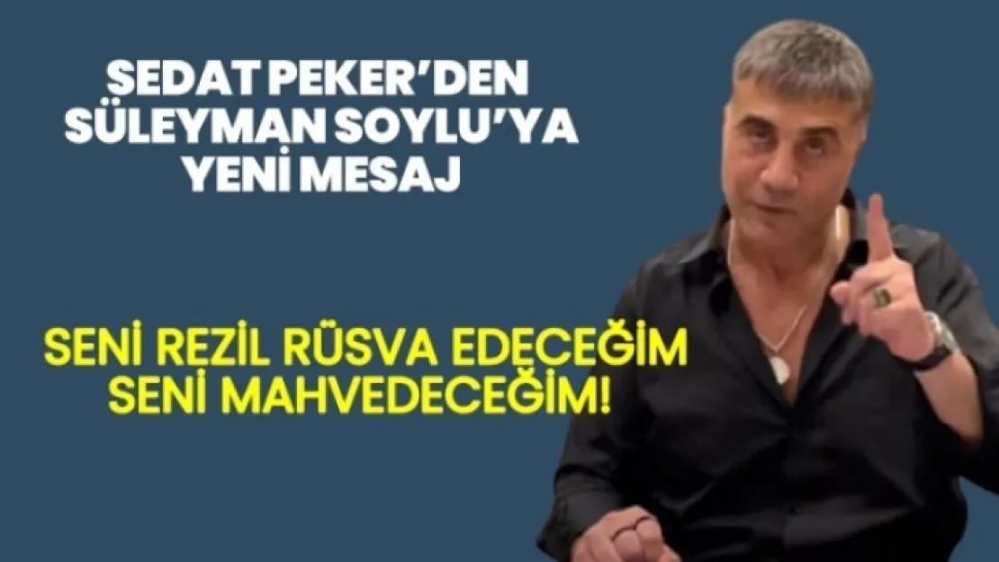 Sedat Peker'den Süleyman Soylu'ya yeni mesaj!
