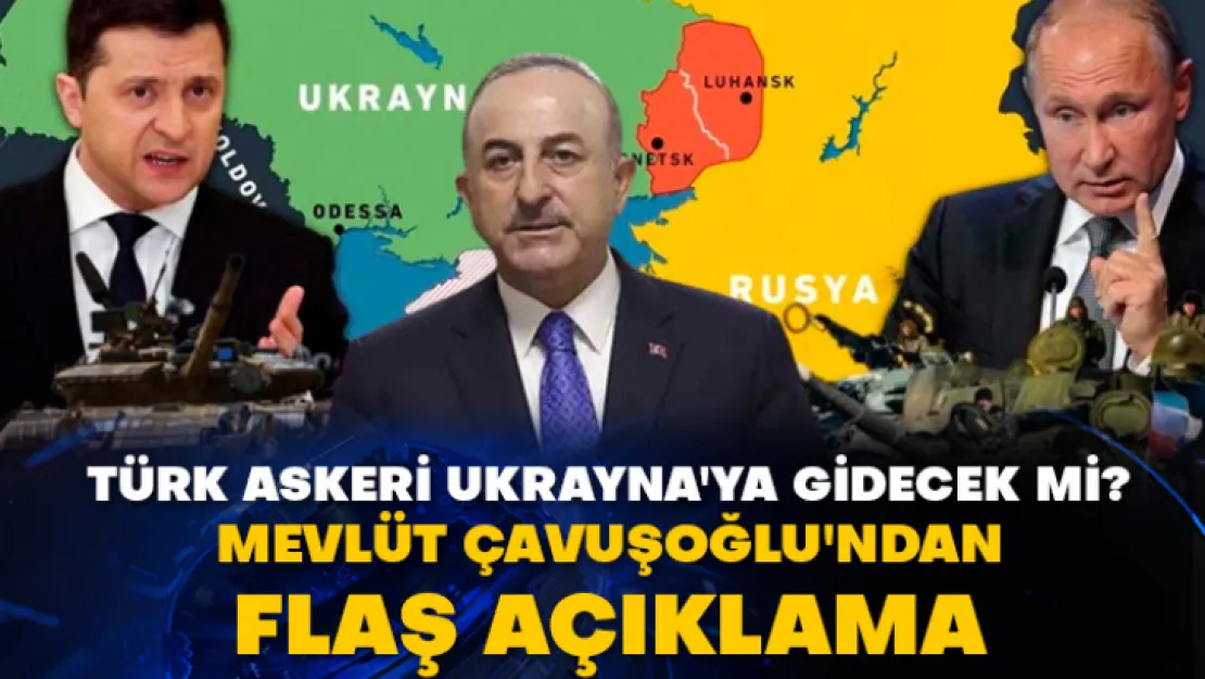 Türk askeri Ukrayna'ya gidecek mi? Mevlüt Çavuşoğlu'ndan flaş açıklama