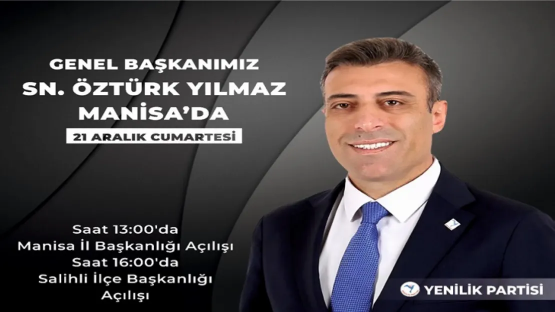 Yenilik Partisi Genel Başkanı Öztürk Yılmaz Manisa'ya geliyor