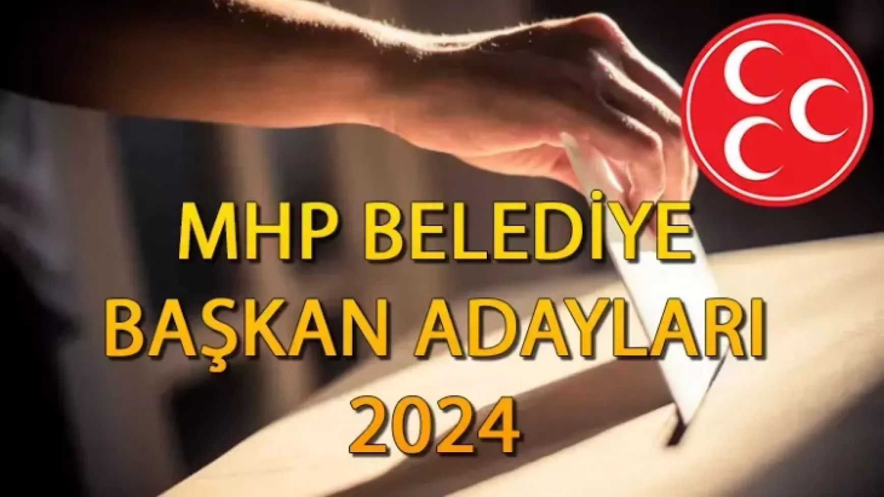 MHP, 3 İl, 10 Büyükşehir İlçe, 42 İlçe olmak üzere 55 Belediye Başkan adayını daha açıkladı