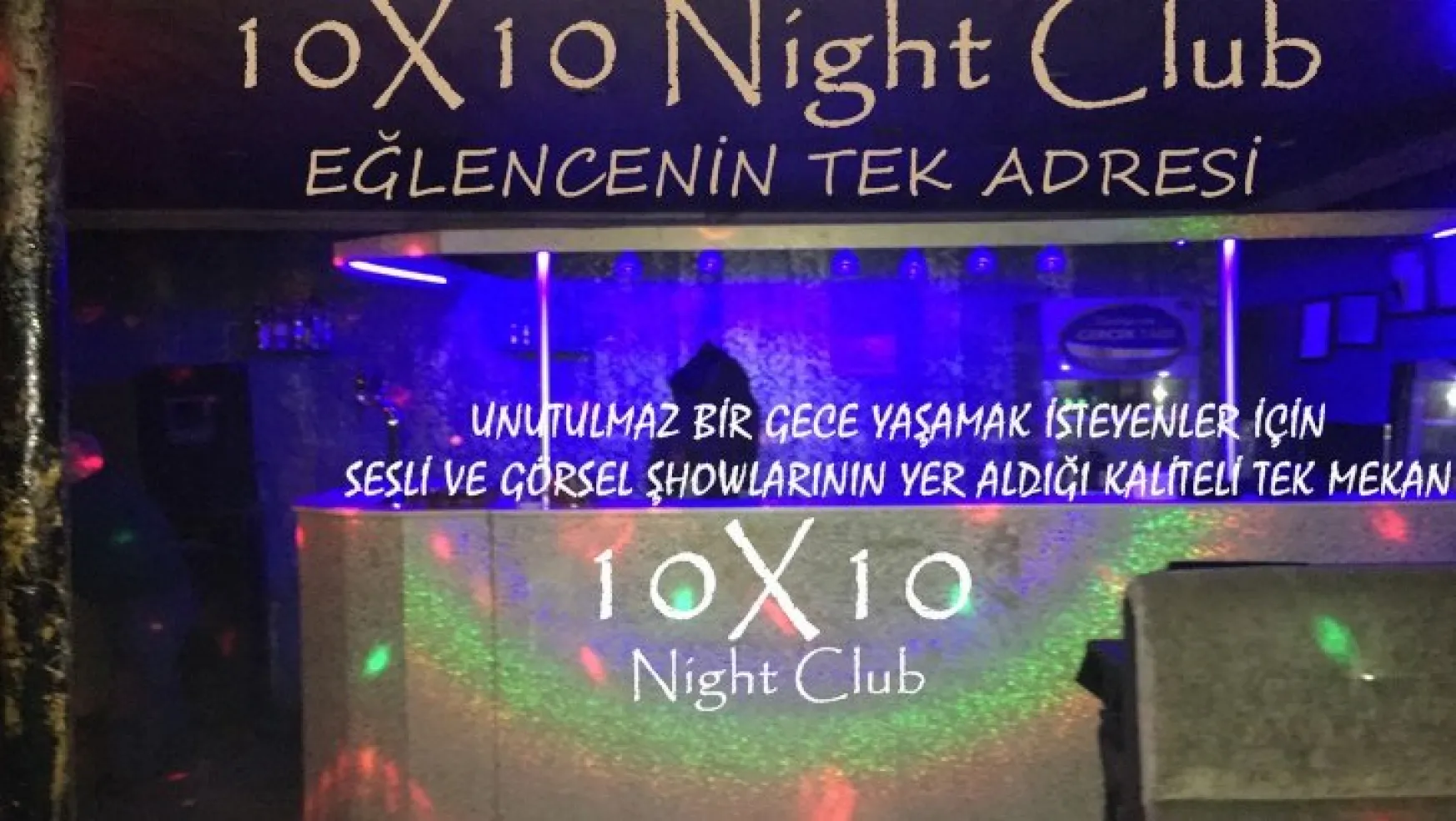 10X10 Night Club Yeni Yüzüyle Sizleri Bekliyor