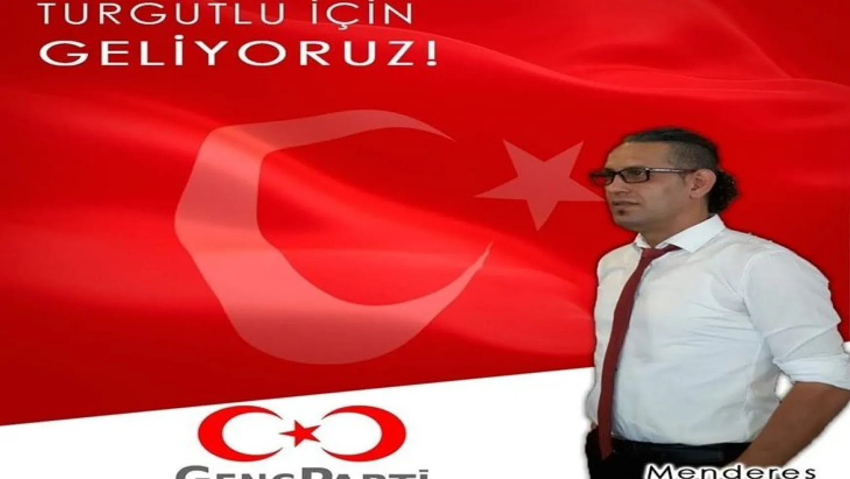 Genç Parti Turgtulu İlçe Başkanı Menderes Teymur'dan dikkat çeken açıklama!