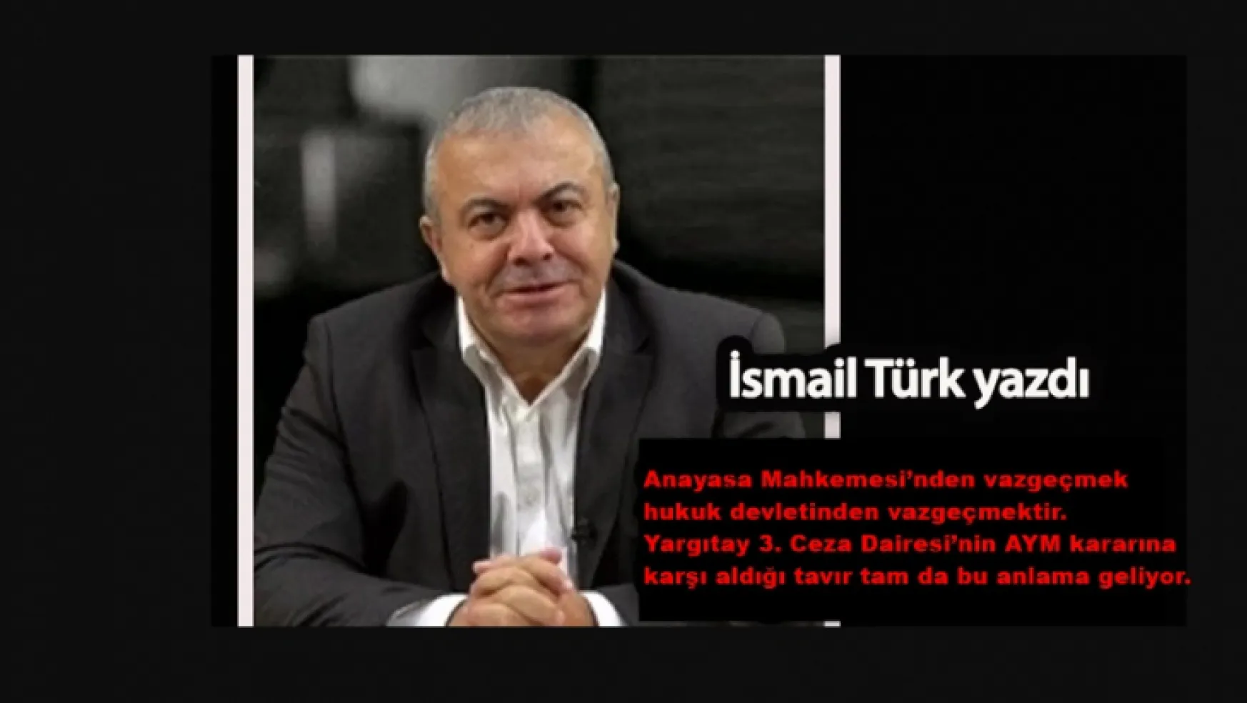 Habererk köşe yazarı İsmail Türk yazdı: Yargıda anarşi