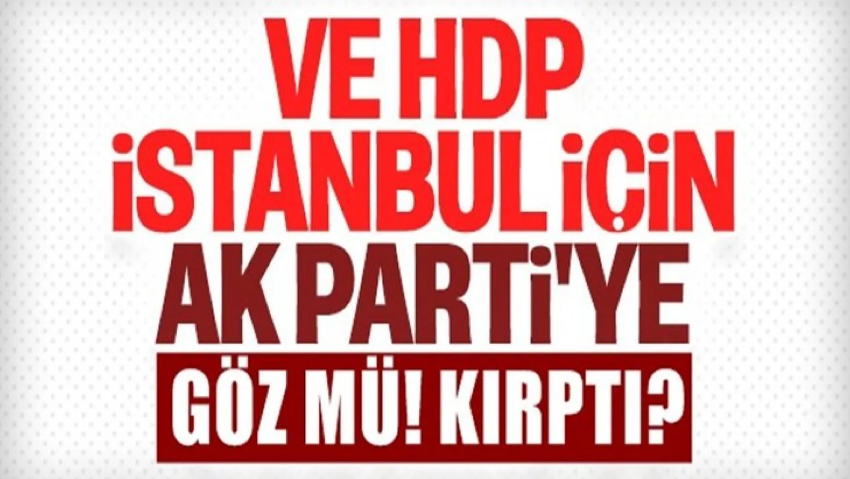 HDP'nin AK Parti'ye oy verebileceğini açıkladı