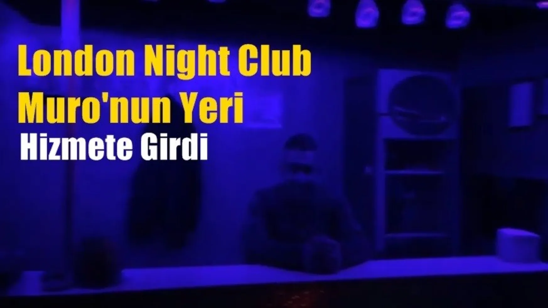 London Night Club Muro'nun Yeri Yeni Yüzü ve Yeni Ekibiyle Sizleri Bekliyor