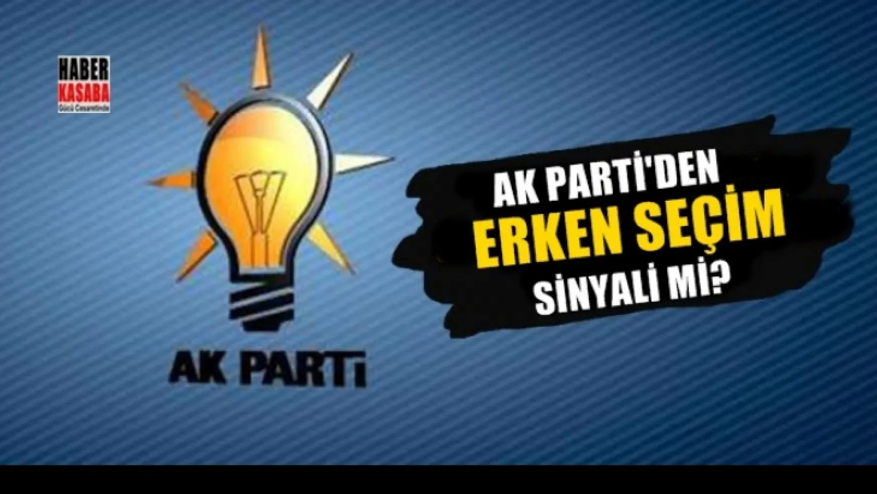 AK Parti'den erken seçim sinyali mi?