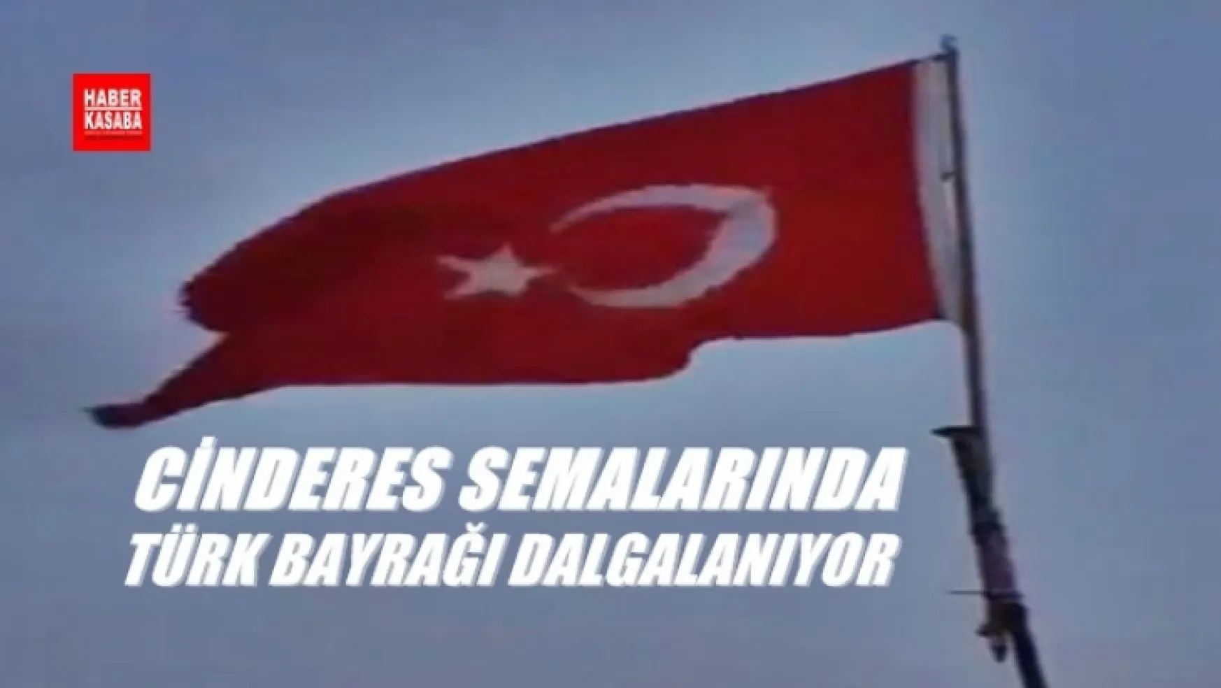 Kontrol altına alınan, Cinderes'e Türk bayrağı asıldı
