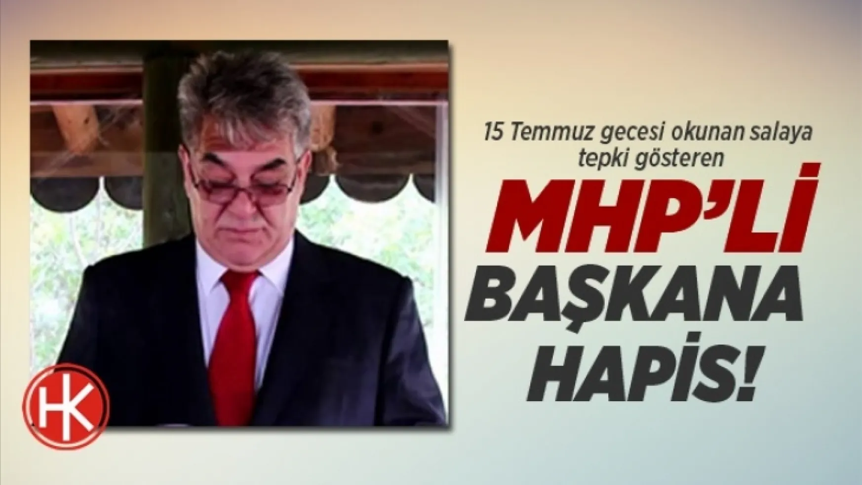 MHP'li başkana 3 yıl 9 ay 14 gün hapis!