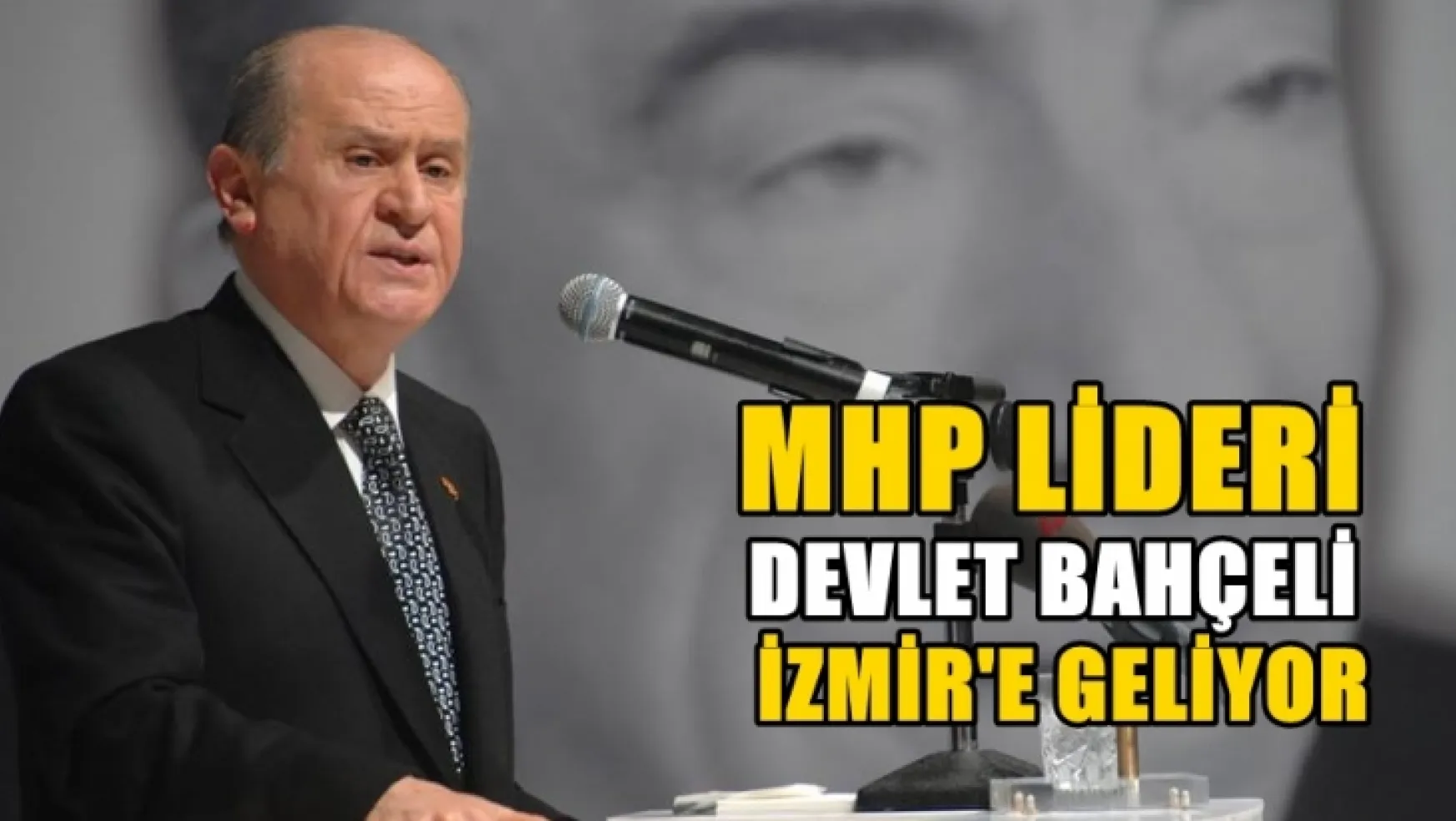 MHP Lideri Bahçeli İzmir'e geliyor!