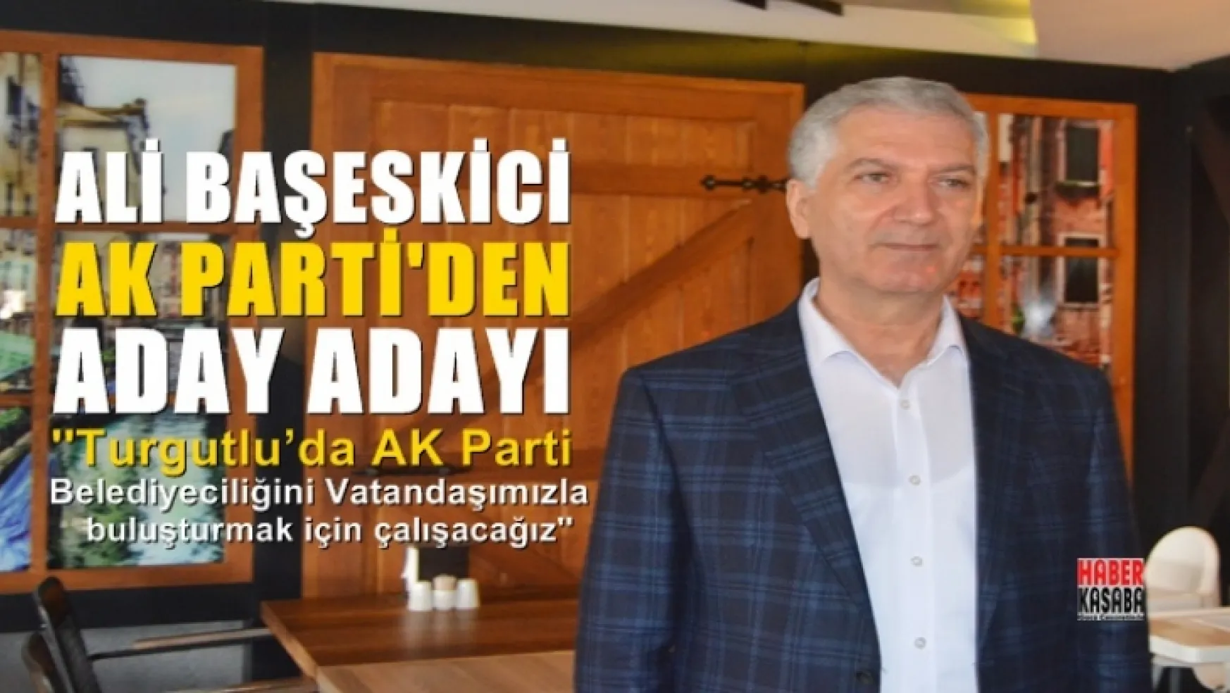 Ali Başeskici AK Parti'nin Aday Adayı