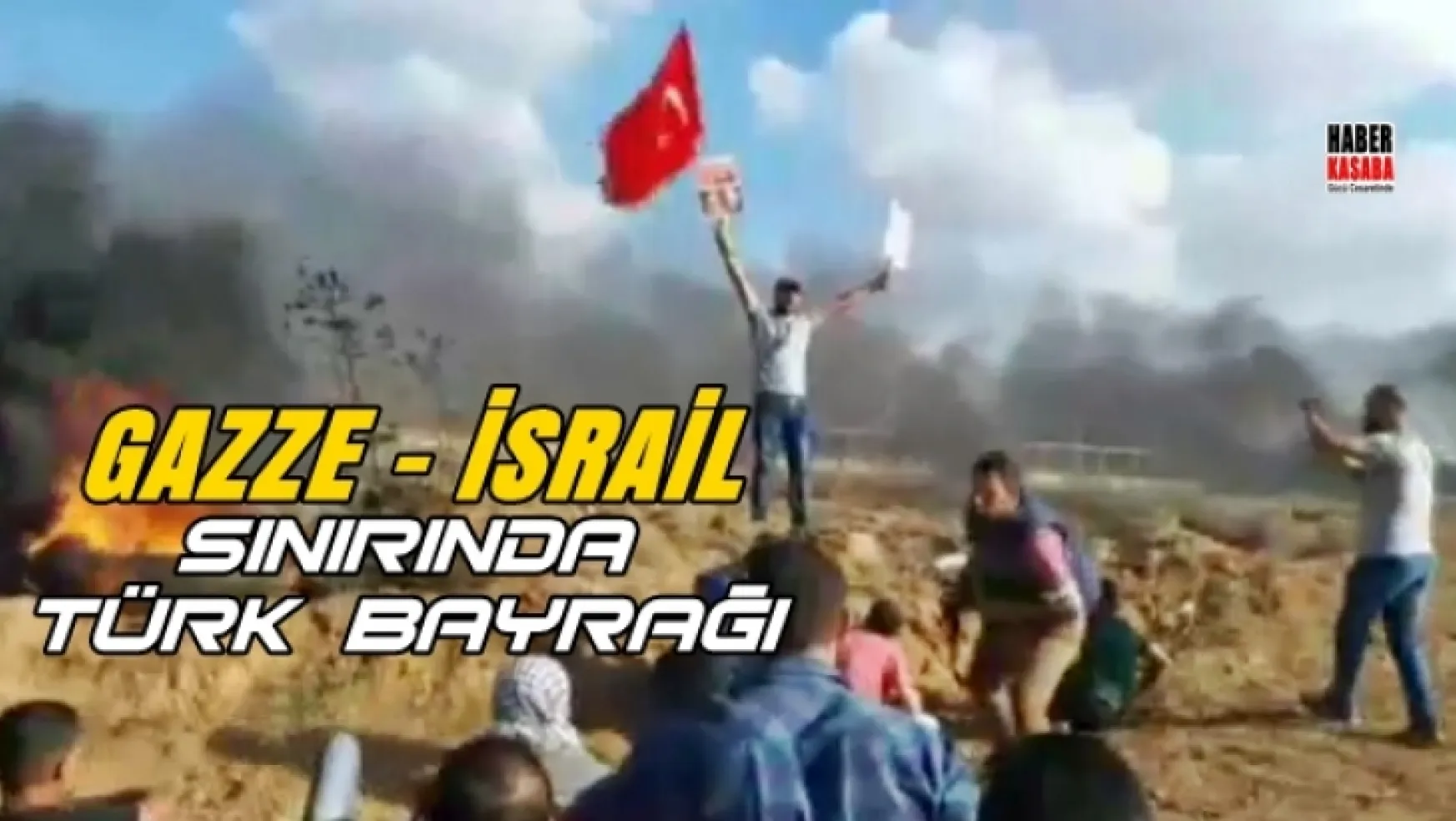 Gazze ile İsrail sınırında Türk bayrağı