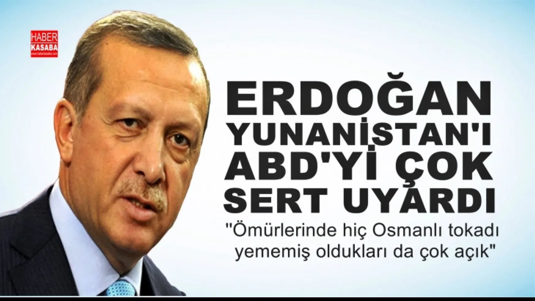 Erdoğan, 'Hele hele bizi vururlarsa sert karşılık veririz diyenlerin ömürlerinde hiç Osmanlı tokadı yememiş oldukları da çok açık'