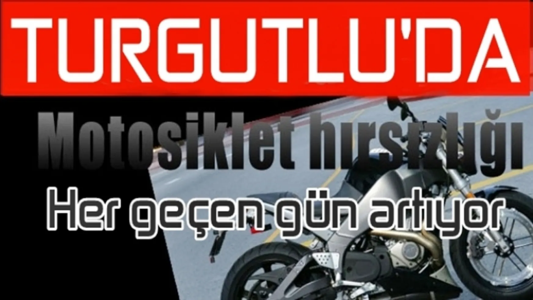 Turgutlu'da günde en az 1 motosiklet çalınıyor