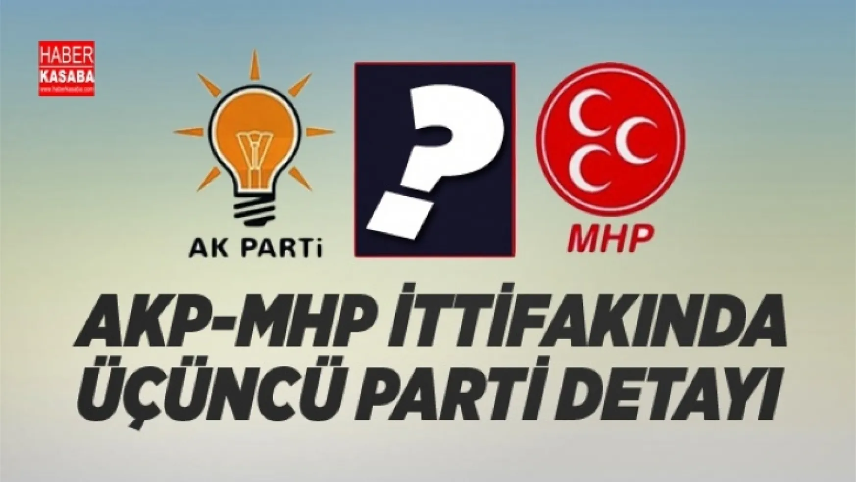 AKP ve MHP ittifakında üçüncü parti detayı