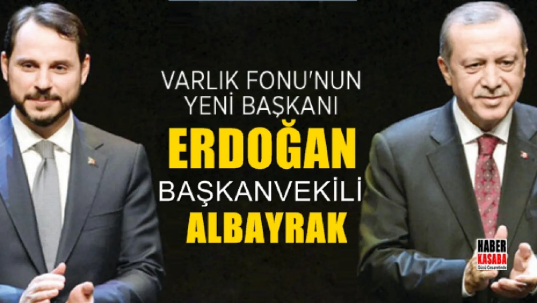 Varlık Fonu'nun yeni başkanı Erdoğan başkanvekili Albayrak oldu