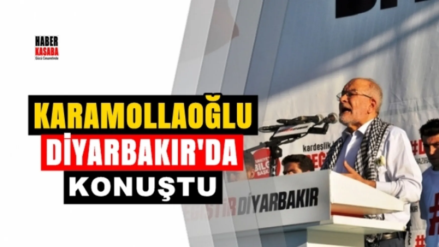 Saadet Lideri Karamollaoğlu Diyarbakır'da konuştu