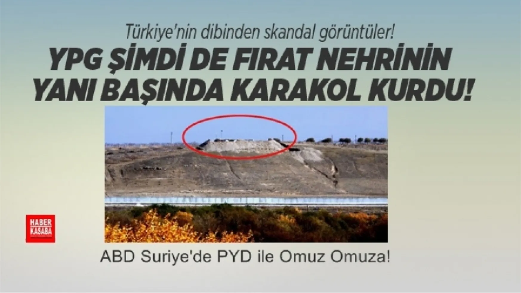 YPG Fırat nehrinin yanı başında karakol kurdu!