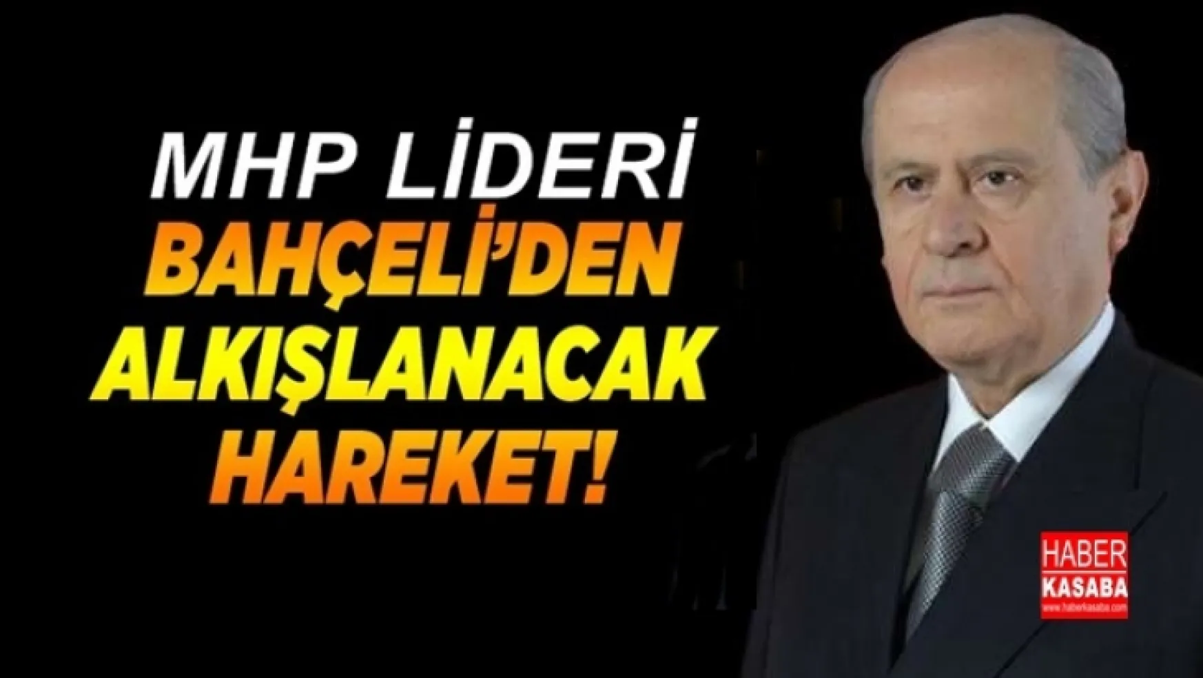 MHP lideri Bahçeli'den alkışlanacak hareket!