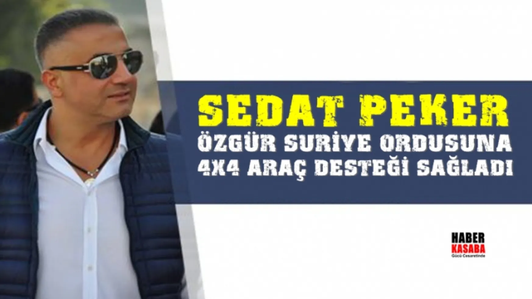 Sedat Peker Özgür Suriye Ordusu'na arazi aracı desteği sağladı