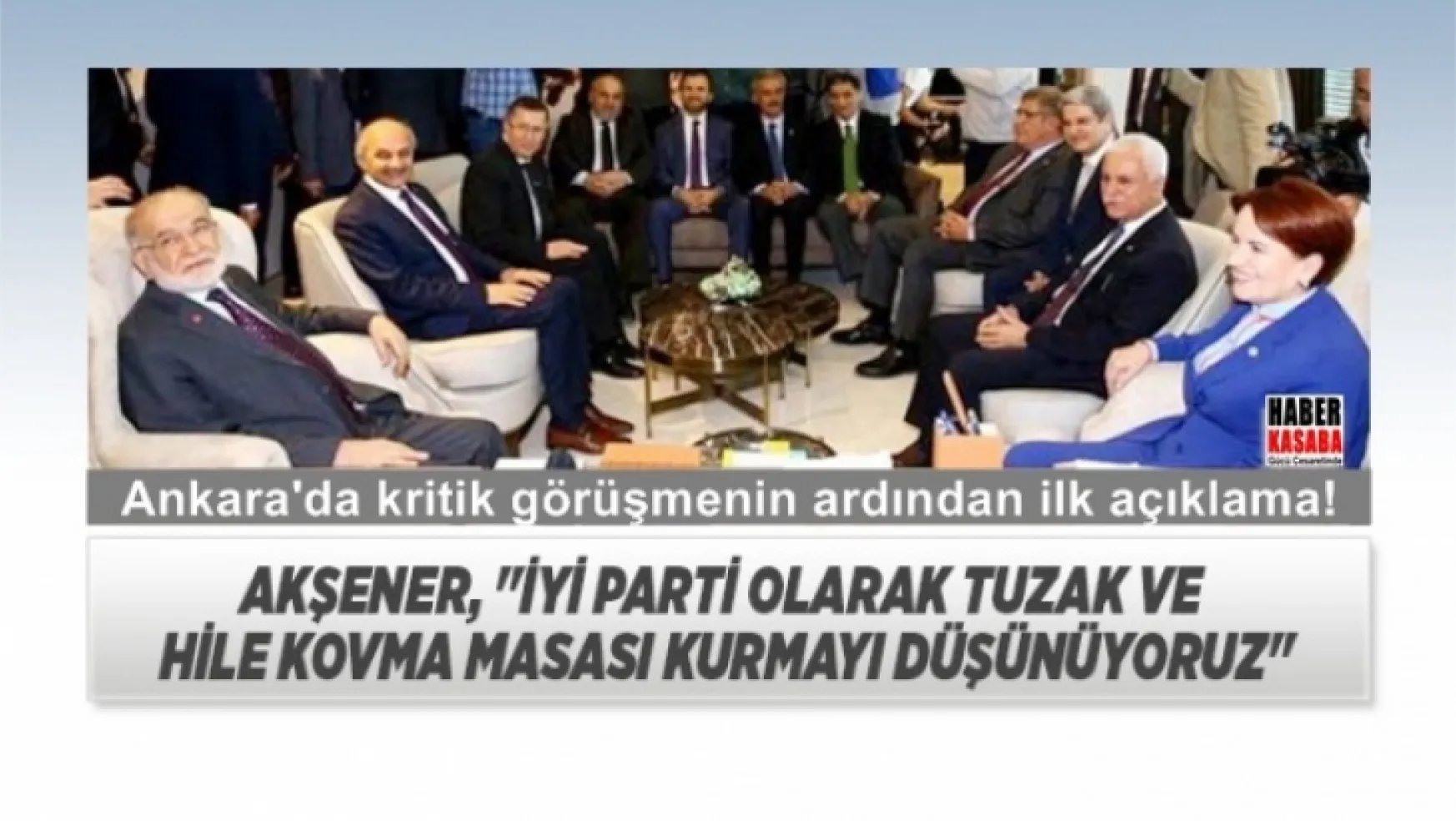 Ankara'da Kritik görüşme sonrası ilk açıklama!... 'Tuzak ve hile kovma masası kurmayı düşünüyoruz'