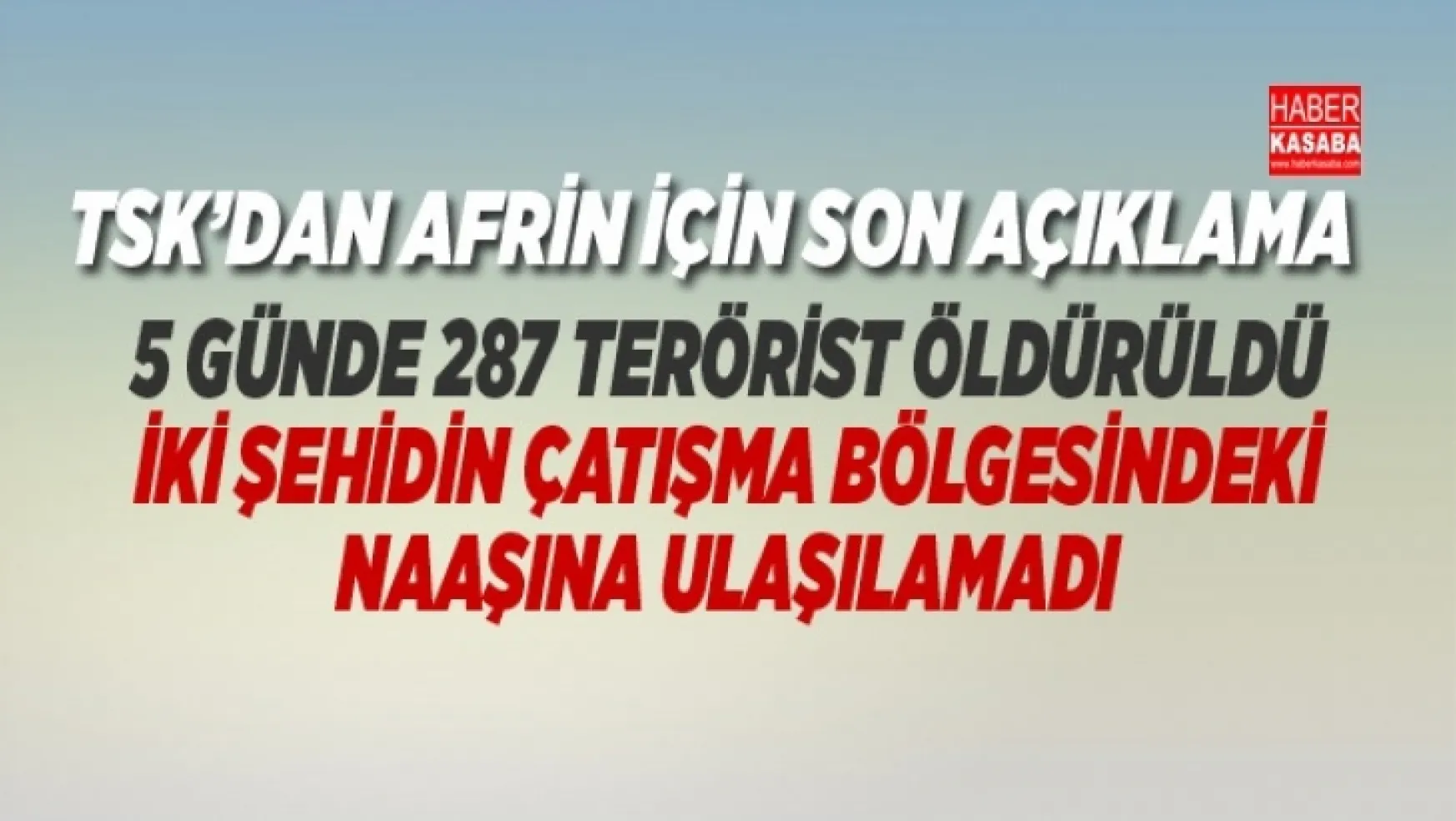 TSK'nın Afrin açıklaması 'Şehit iki askerin naaşına ulaşılamıyor'