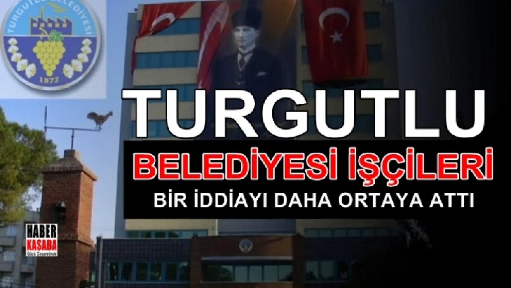 Turgutlu belediyesi İşçileri bir iddia daha ortaya attı!...
