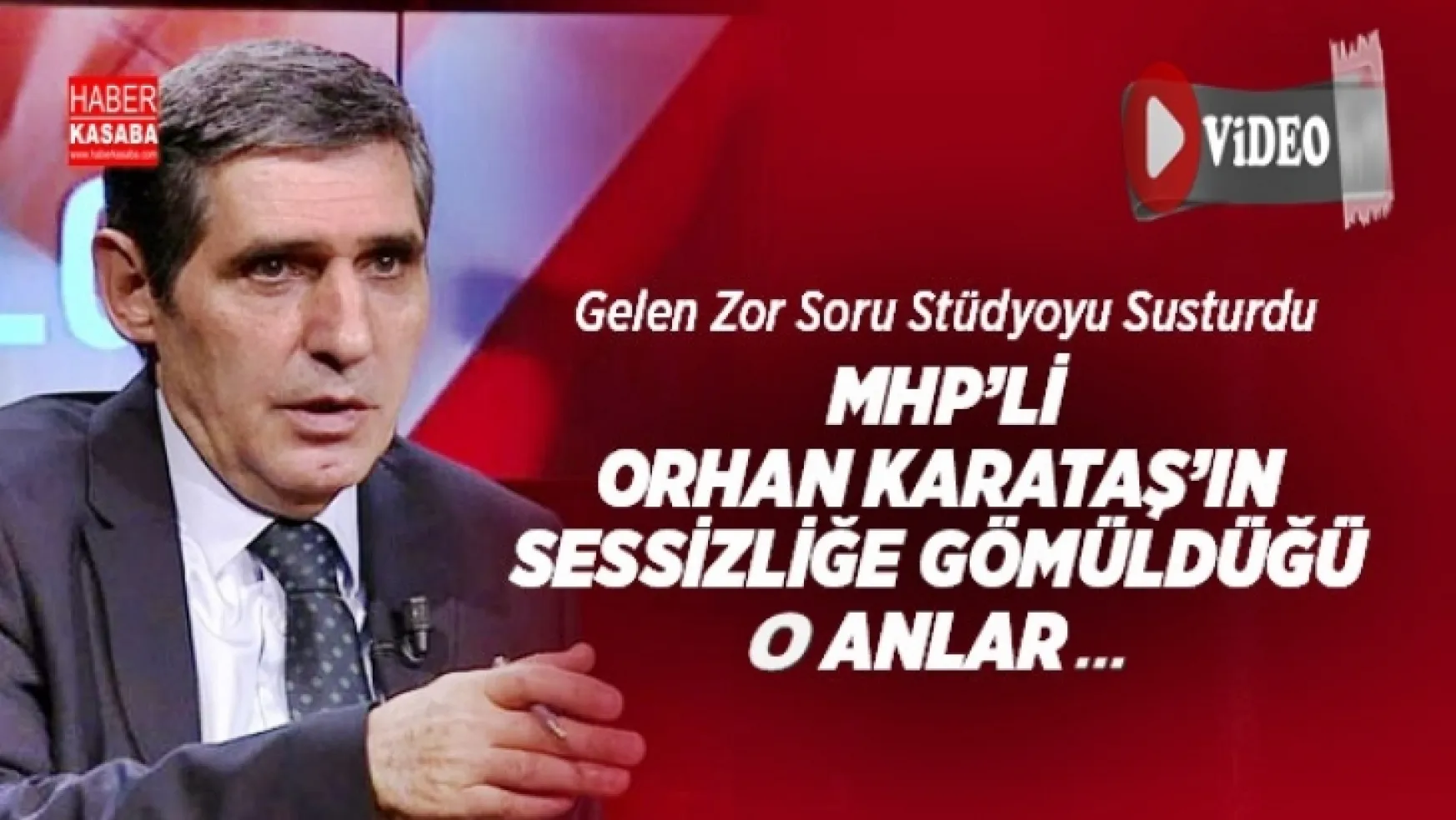 MHP'li Orhan Karataş'ın sessizliğe gömüldüğü o anlar...