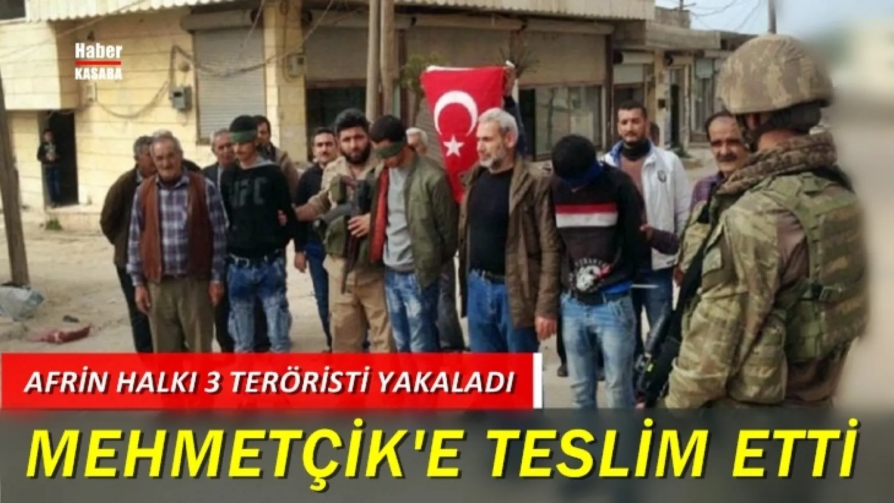 Afrin halkı teröristleri Mehmetçik'e böyle teslim etti