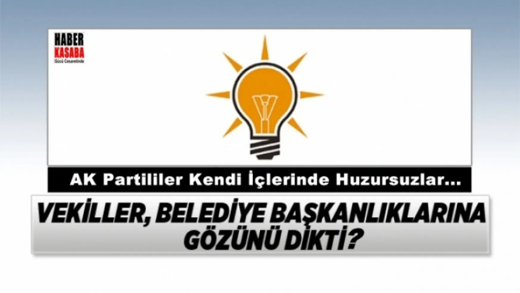 AKP'li Vekiller, belediye başkanlıklarına mı!.. Gözünü dikti?