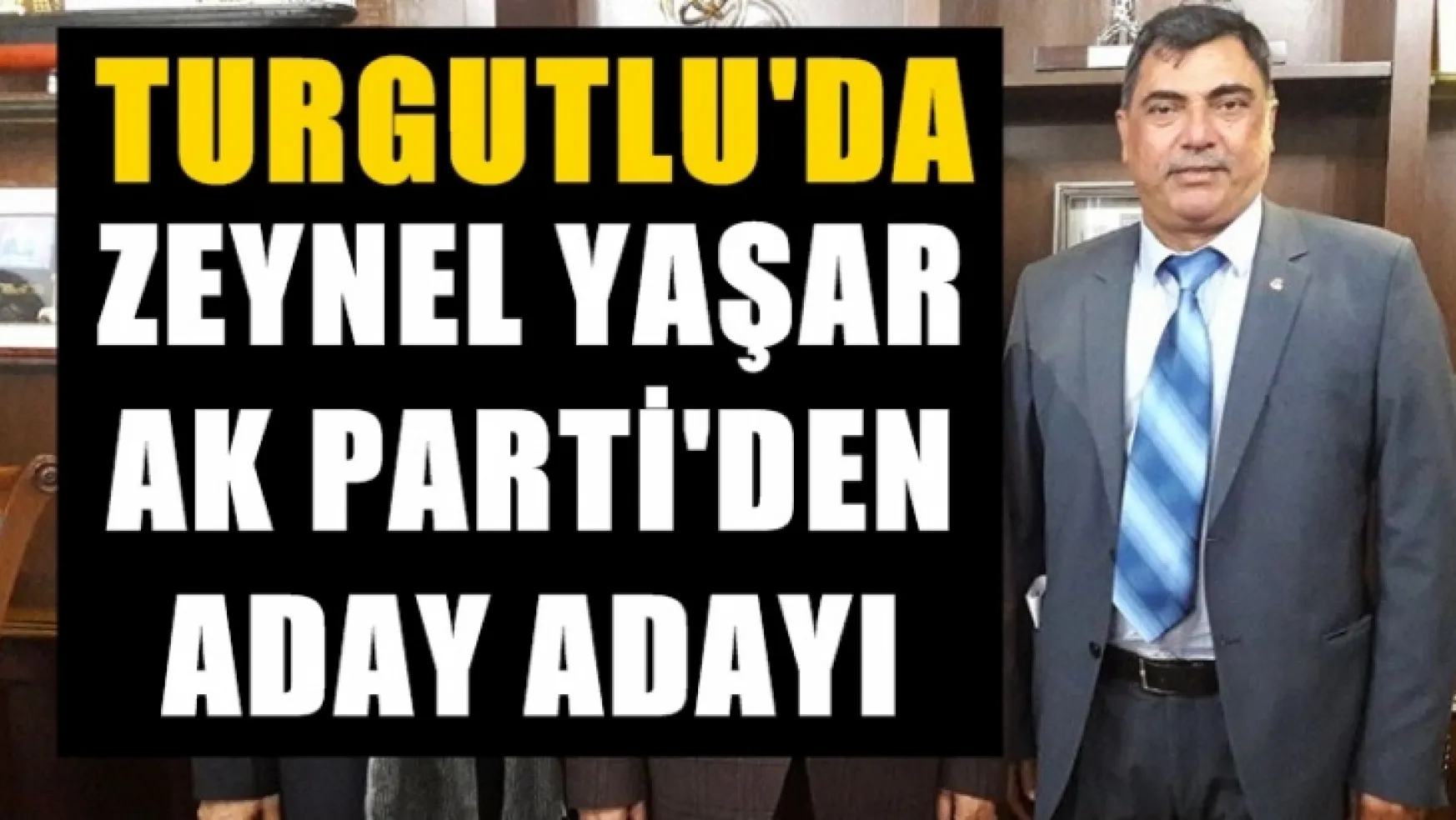 Sondakika!... Zeynel Yaşar AK Parti'den Aday Adayı