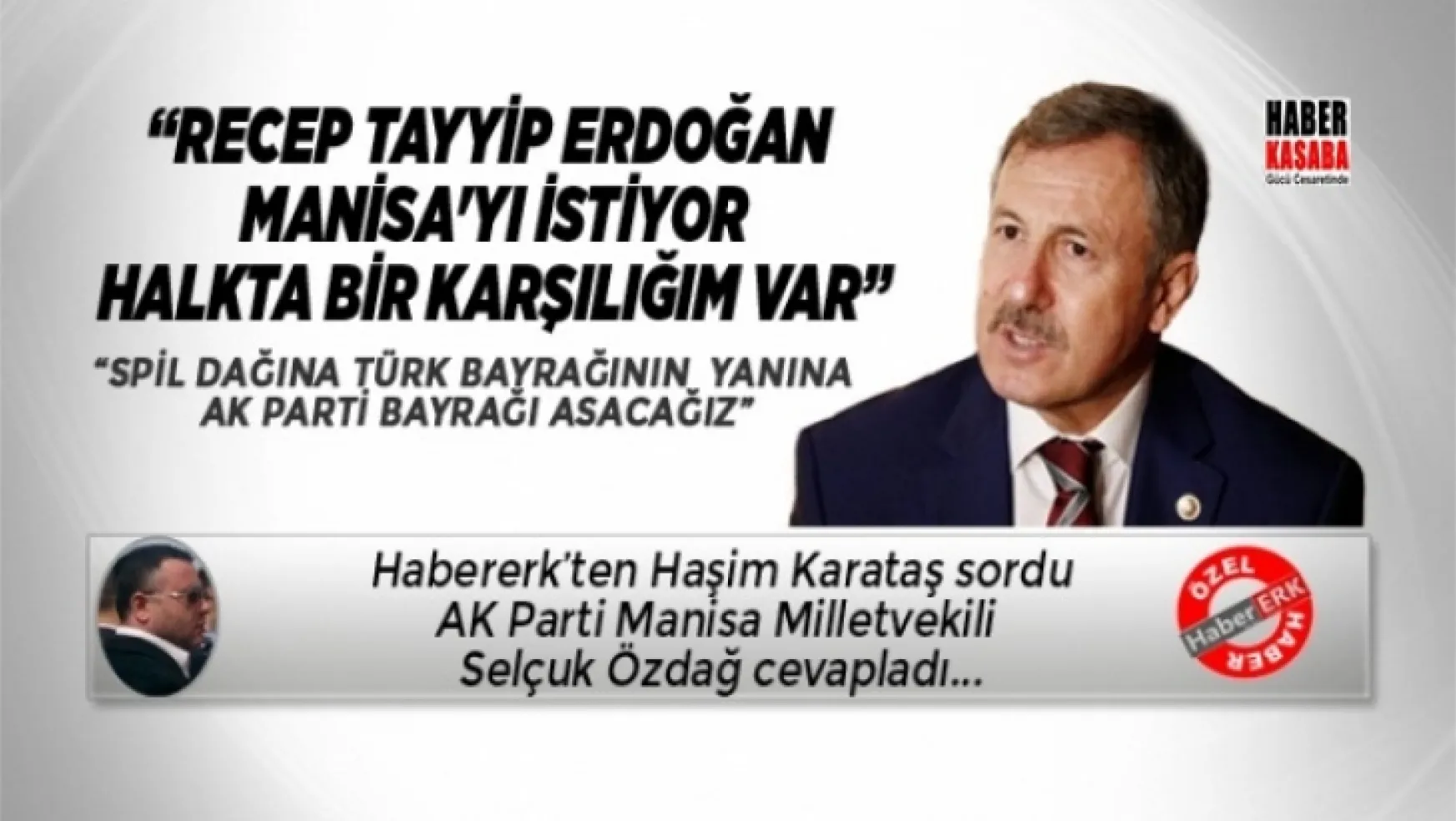 Ak Partili Selçuk Özdağ 'Recep Tayyip Erdoğan Manisa'yı istiyor, Halkta bir karşılığım var''