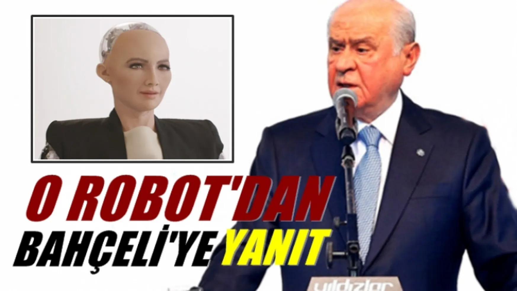 O Robot'dan MHP lideri Bahçeli'ye, yanıt