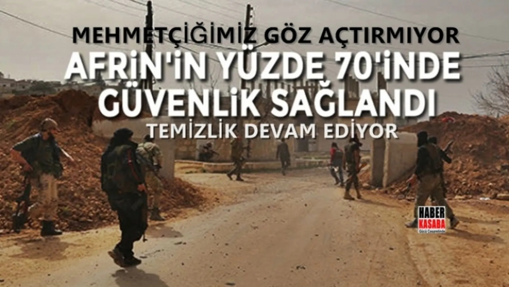 Mehmetçik ve Öso Afrin'in yüzde 70'inde güvenliği sağladı