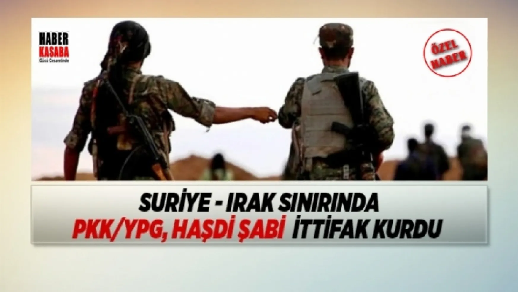 Irak sınırında PKK/YPG, Haşdi Şabi  ittifak kurdu