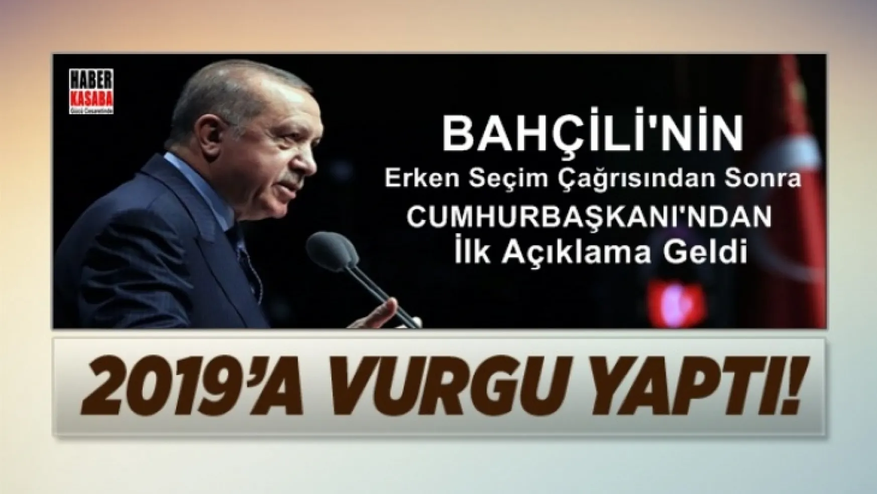 Erdoğan'dan '2019' vurgusu, Bahçeli'nin erken seçim çağrısından sonra geldi