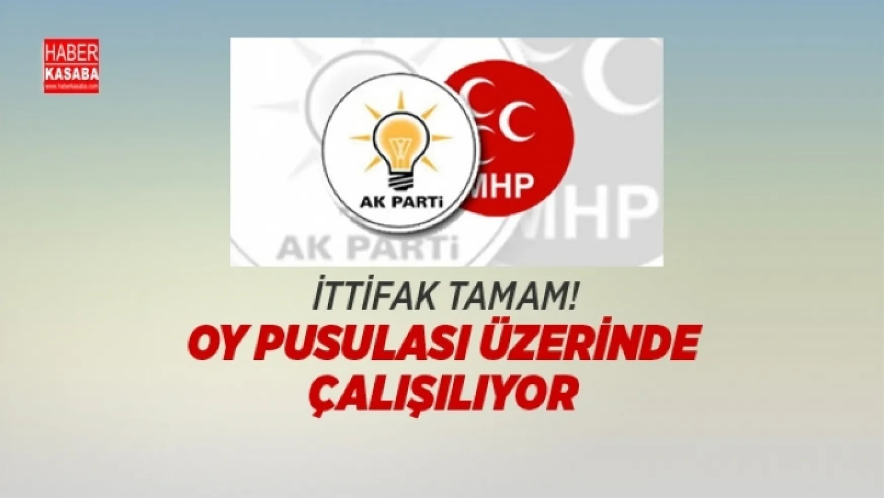 AK Parti ve MHP İttifakı Tamam! Oy Pusulası Üzerinde Çalışılıyor