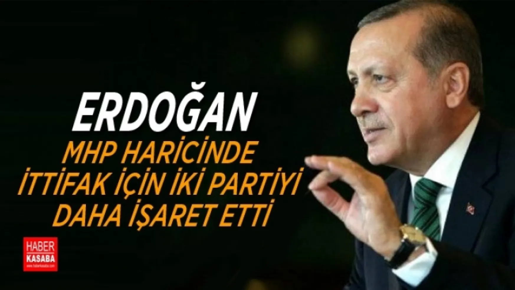 Erdoğan ittifak için iki partiyi daha işaret etti
