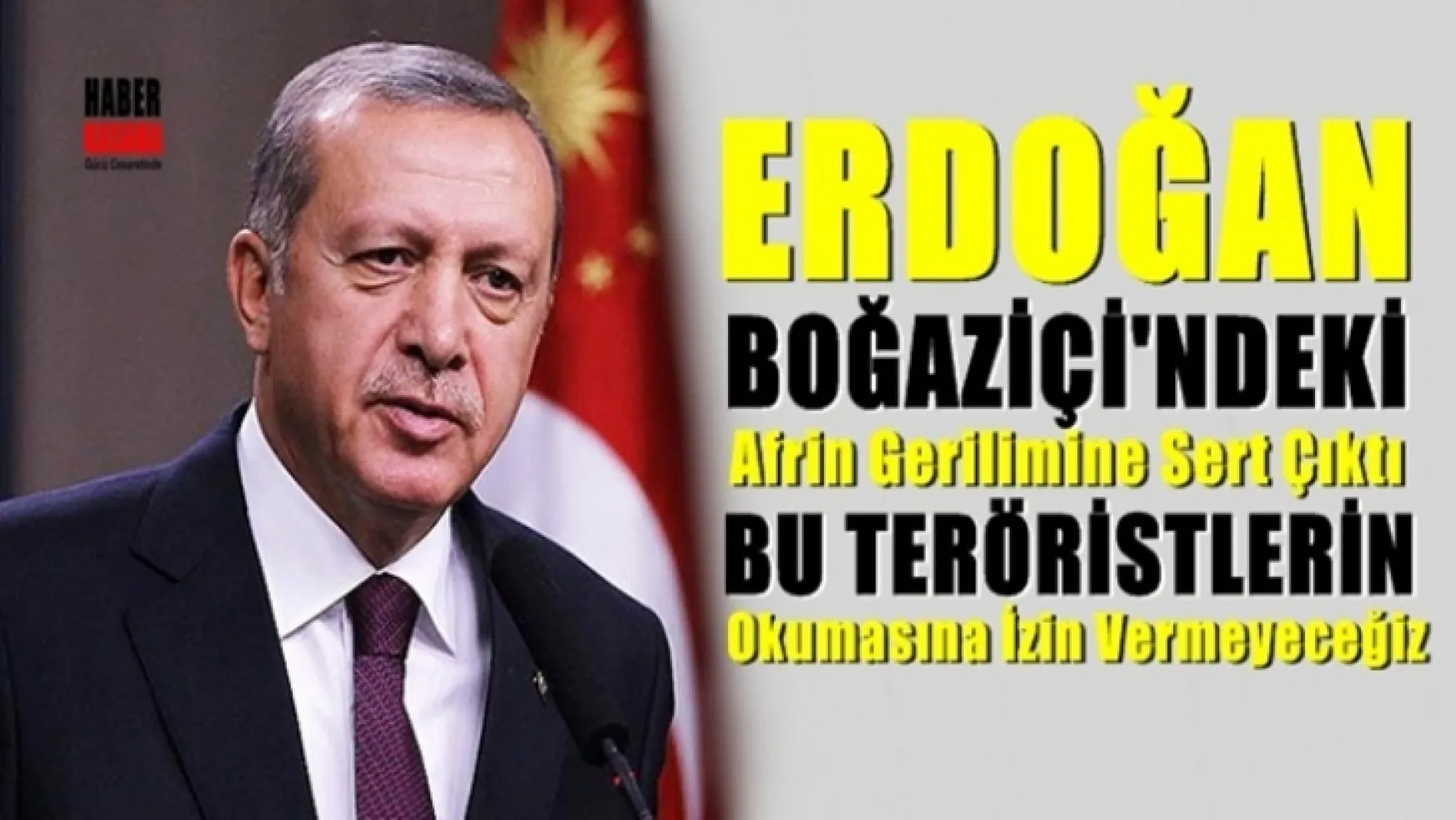 Erdoğan, 'Bu Teröristlerin Okumasına İzin Vermeyeceğiz'