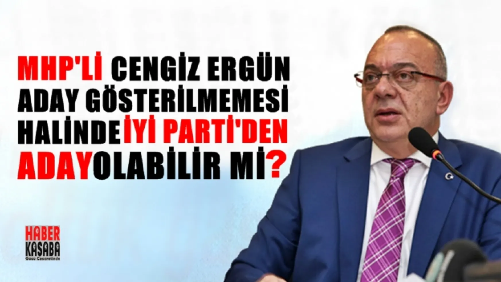 MHP'li Ergün aday gösterilmemesi halinde İYİ Parti'den aday olabilir mi?