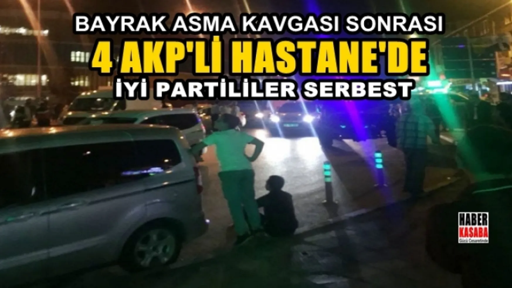 Bayrak asma kavgasında: 4 yaralı! AKP'liler hastanede, İYİ Partililer serbest