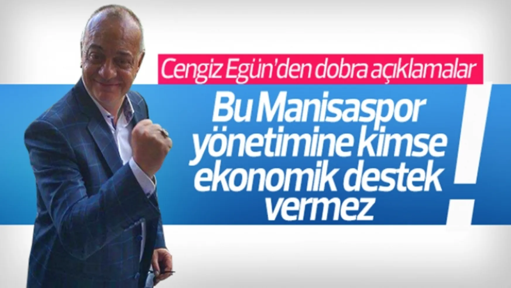 Ergün 'Bu Manisaspor yönetimine kimse ekonomik destek vermez'