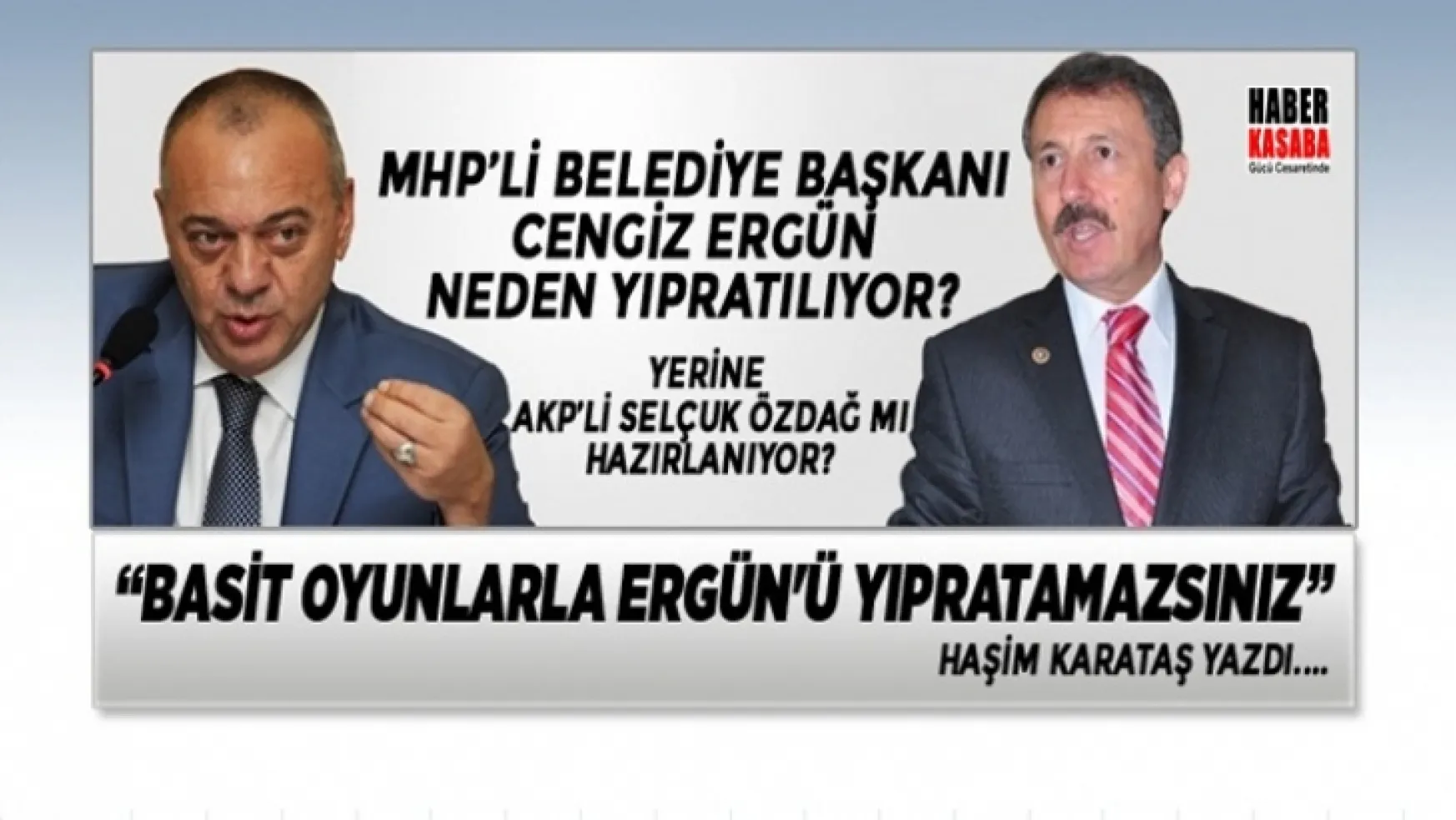 MHP'li Belediye başkanı Cengiz Ergün neden yıpratılıyor?