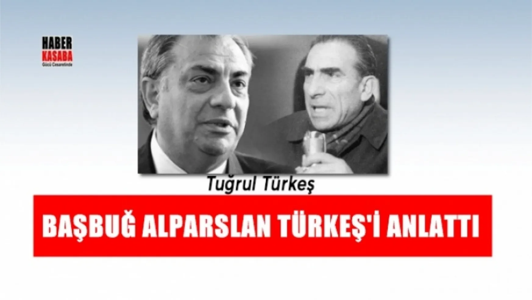 Tuğrul Türkeş Başbuğ Alparslan Türkeş'i ayrıntılarıyla anlattı