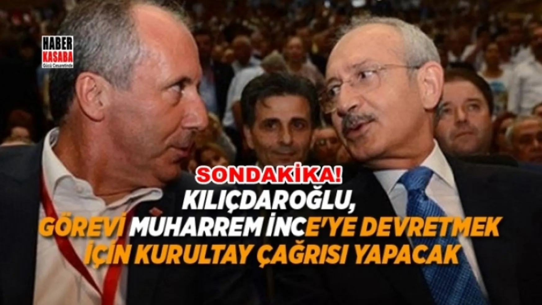 Kemal Kılıçdaroğlu, görevi Muharrem İnce'ye devretmek için kurultay çağrısı yapacak
