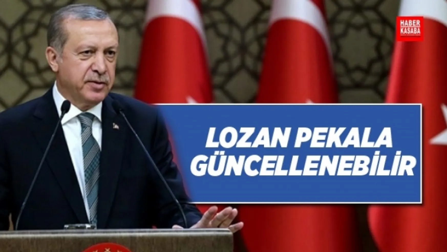 Cumhurbaşkanı Erdoğan,'Lozan pekala güncellenebilir, biz anayasayı bile değiştiriyoruz!