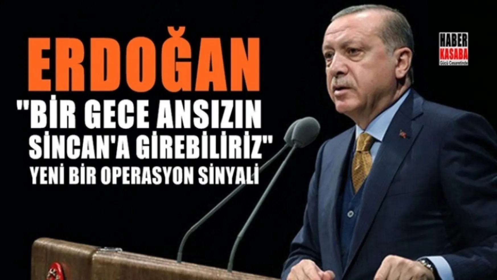 Erdoğan, 'Bir gece ansızın Sincar'a da girebiliriz'