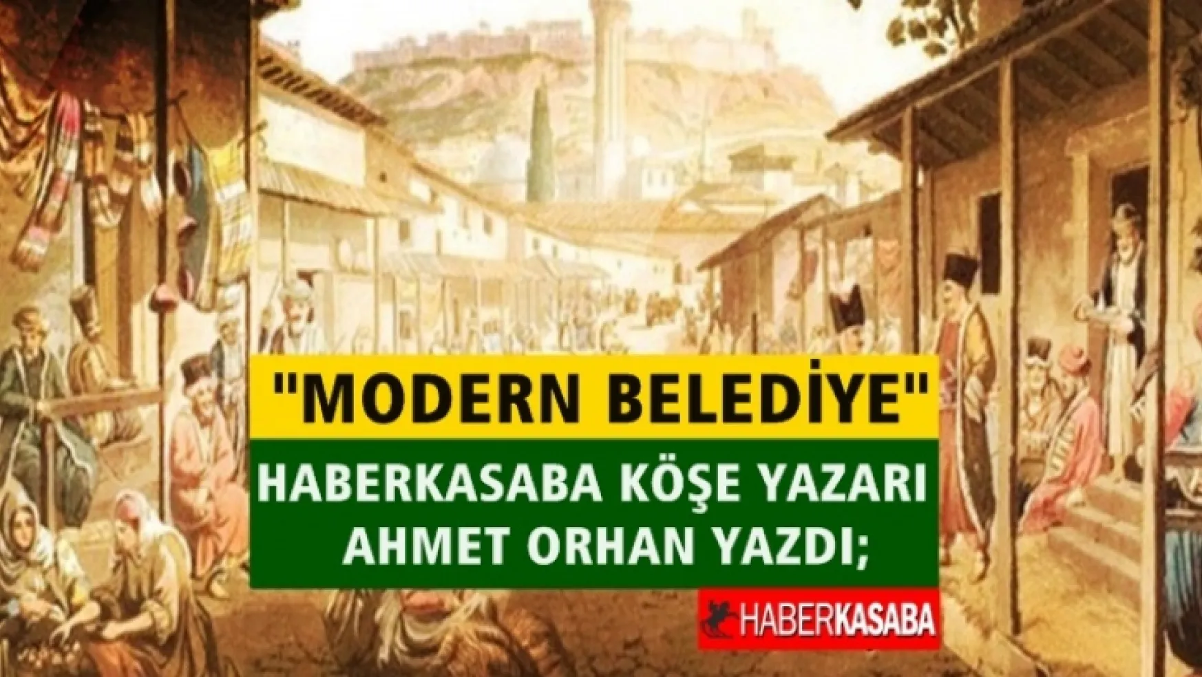 Ahmet Orhan 'Modern Belediye' başlıklı bir yazı kaleme aldı