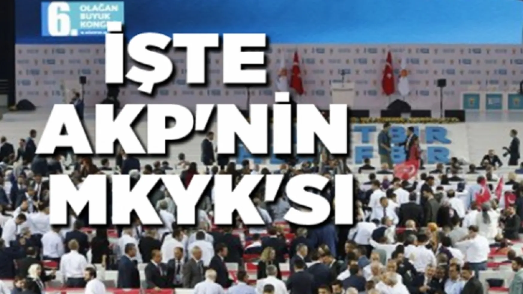 29 yeni isim listede yer aldı, İşte AKP'nin MKYK'sı