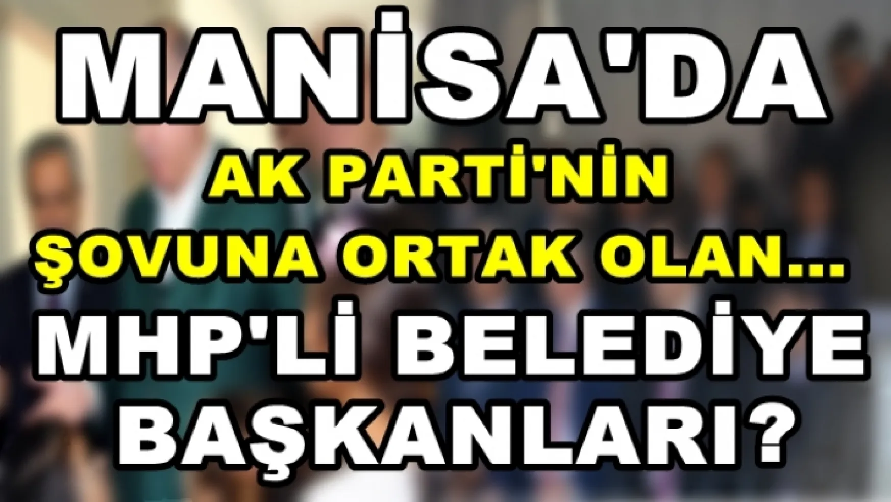 MHP'Lİ BAŞKANLAR AK PARTİ'NİN ŞOVUNA ORTAK OLDULAR!