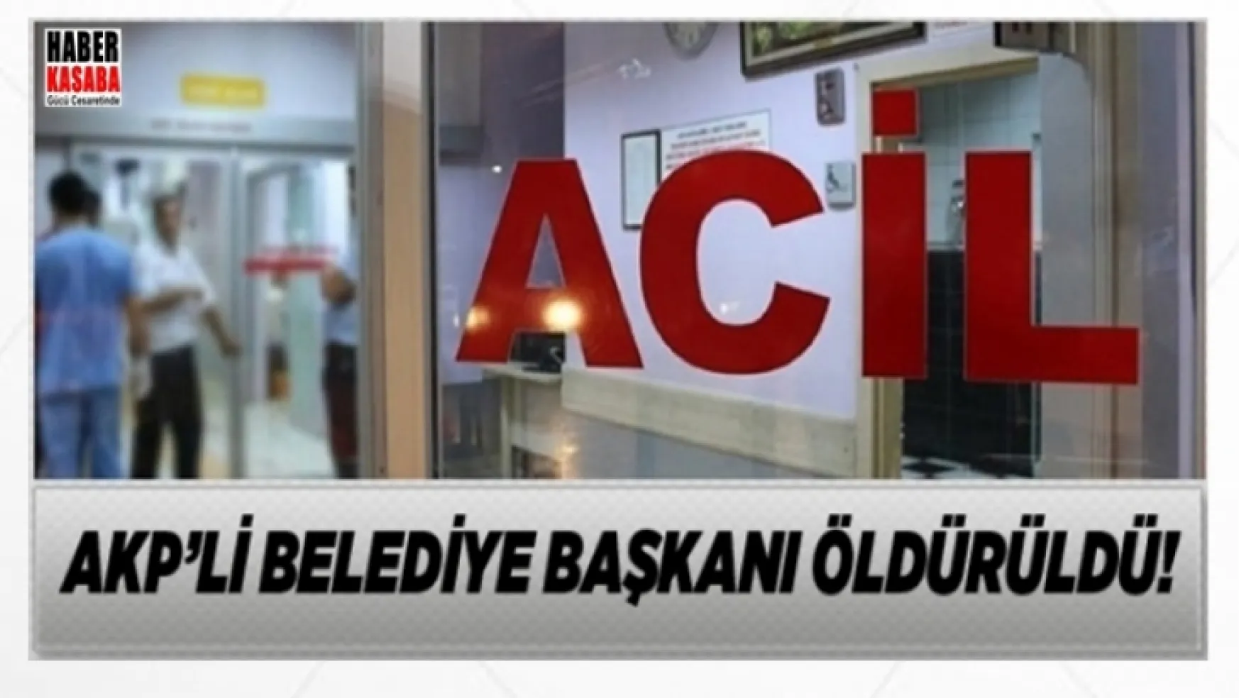 AK Parti'li Belediye Başkanı Öldürüldü!